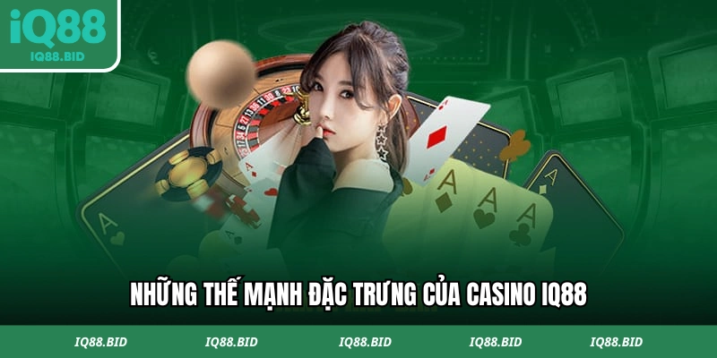 Những thế mạnh đặc trưng của casino IQ88
