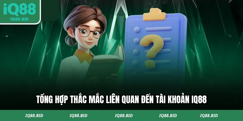 Câu hỏi thường gặp IQ88 về tài khoản