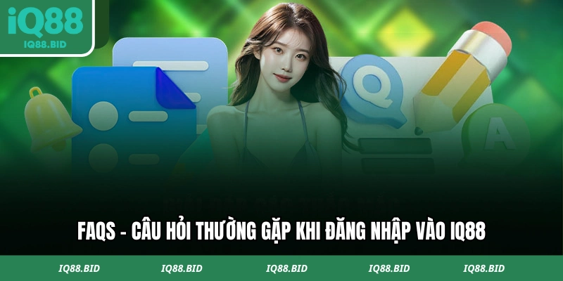 Câu hỏi thường gặp khi đăng nhập IQ88