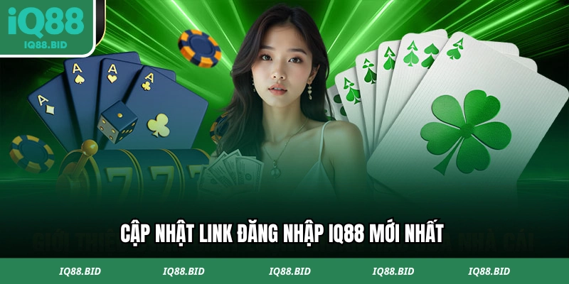 Cập nhật link đăng nhập IQ88 mới nhất