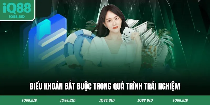 Điều khoản bắt buộc trong quá trình trải nghiệm