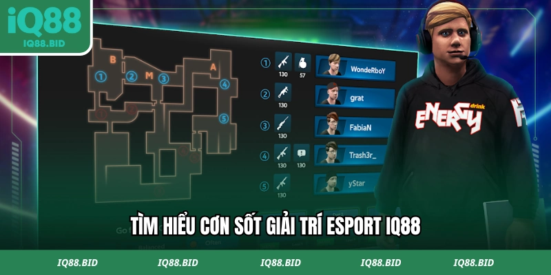 Tìm hiểu cơn sốt giải trí Esport IQ88
