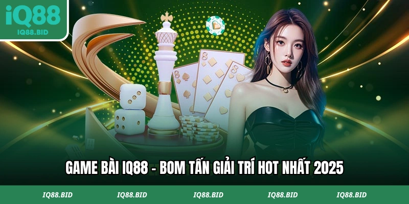 Game bài IQ88 - Bom tấn giải trí hot nhất 2025