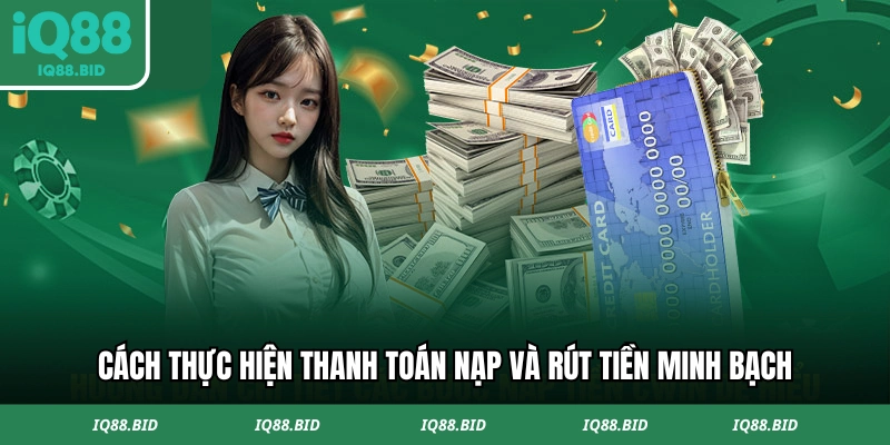 Thực hiện thanh toán nạp và rút tiền minh bạch