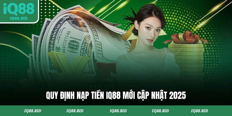 Quy định nạp tiền mới cập nhật 2025