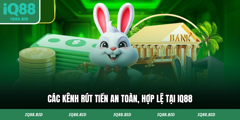 Các kênh rút tiền an toàn, hợp lệ