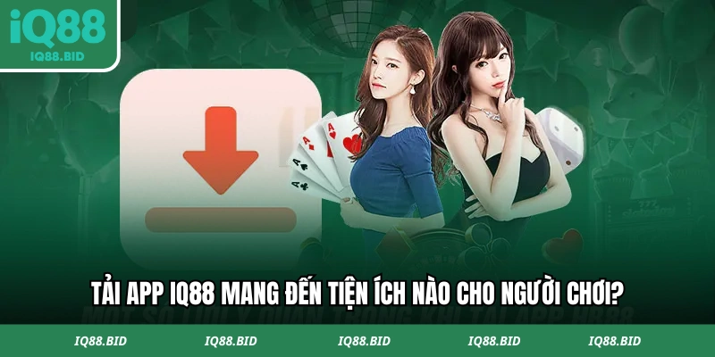 Tải ứng dụng IQ88 mang lại nhiều tiện ích