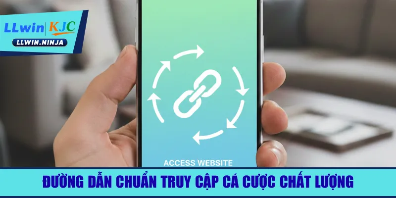 Đường dẫn chuẩn truy cập cá cược chất lượng