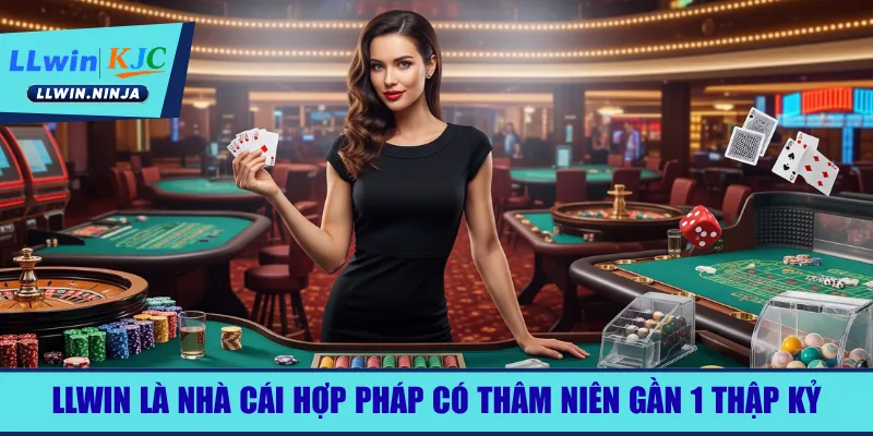 LLwin là nhà cái hợp pháp có thâm niên gần 1 thập kỷ